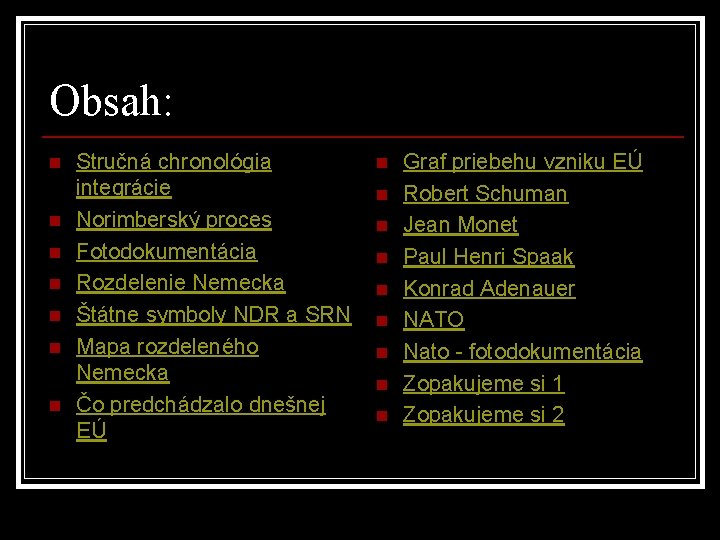 Obsah: n n n n Stručná chronológia integrácie Norimberský proces Fotodokumentácia Rozdelenie Nemecka Štátne Obsah: n n n n Stručná chronológia integrácie Norimberský proces Fotodokumentácia Rozdelenie Nemecka Štátne