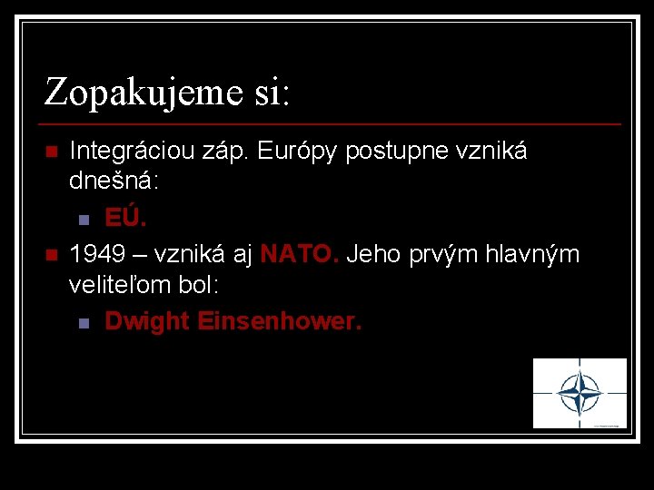 Zopakujeme si: n n Integráciou záp. Európy postupne vzniká dnešná: n EÚ. 1949 –