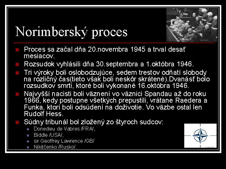 Norimberský proces n n n Proces sa začal dňa 20. novembra 1945 a trval