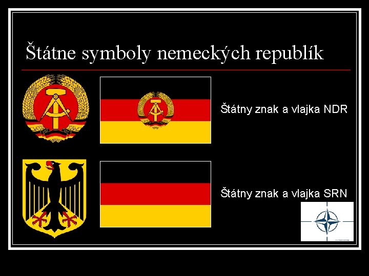 Štátne symboly nemeckých republík Štátny znak a vlajka NDR Štátny znak a vlajka SRN Štátne symboly nemeckých republík Štátny znak a vlajka NDR Štátny znak a vlajka SRN