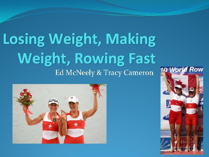 Losing Weight, Making Weight, Rowing Fast Ed Mc. Neely & Tracy Cameron 