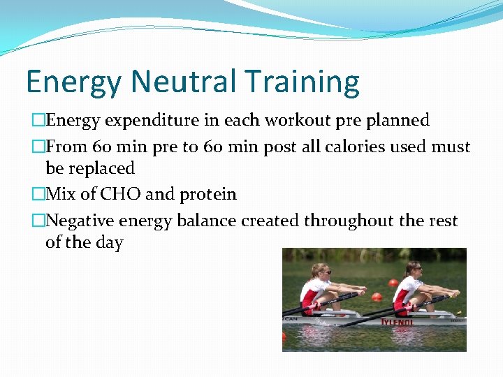 Energy Neutral Training �Energy expenditure in each workout pre planned �From 60 min pre