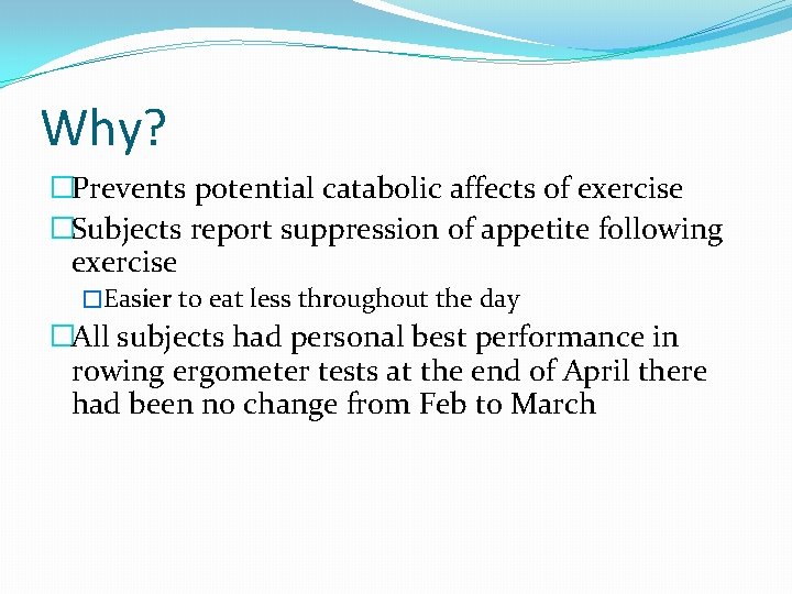 Why? �Prevents potential catabolic affects of exercise �Subjects report suppression of appetite following exercise