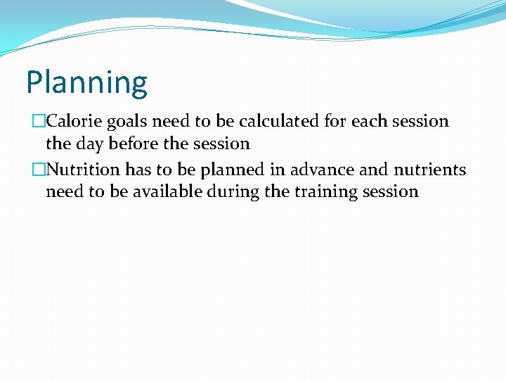 Planning �Calorie goals need to be calculated for each session the day before the