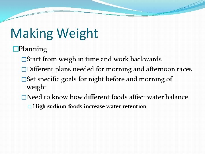 Making Weight �Planning �Start from weigh in time and work backwards �Different plans needed