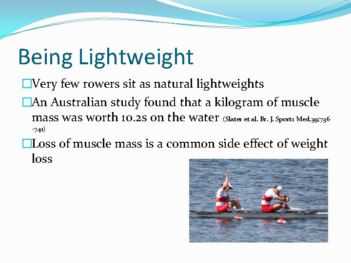 Being Lightweight �Very few rowers sit as natural lightweights �An Australian study found that