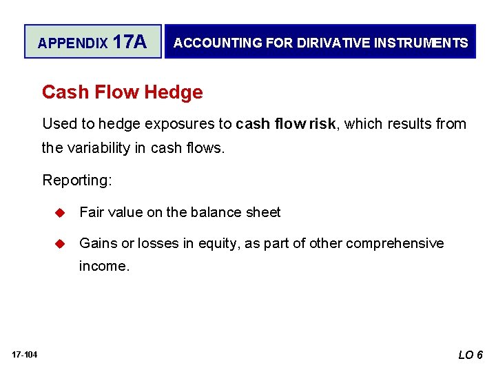 APPENDIX 17 A ACCOUNTING FOR DIRIVATIVE INSTRUMENTS Cash Flow Hedge Used to hedge exposures