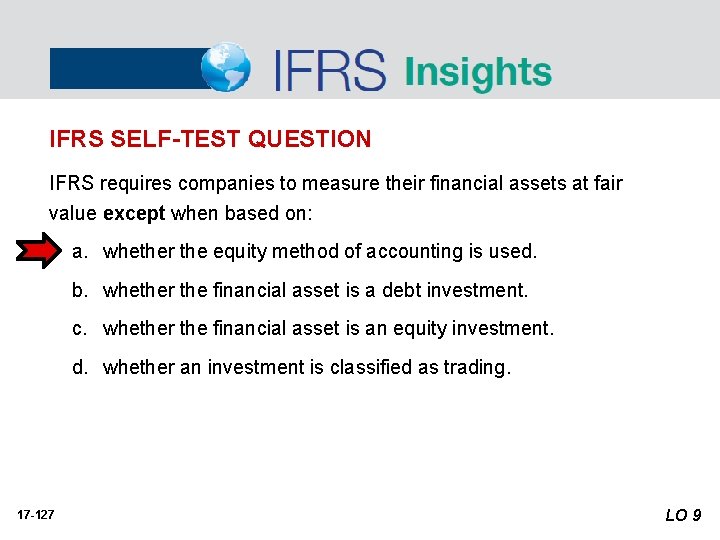 IFRS SELF-TEST QUESTION IFRS requires companies to measure their financial assets at fair value