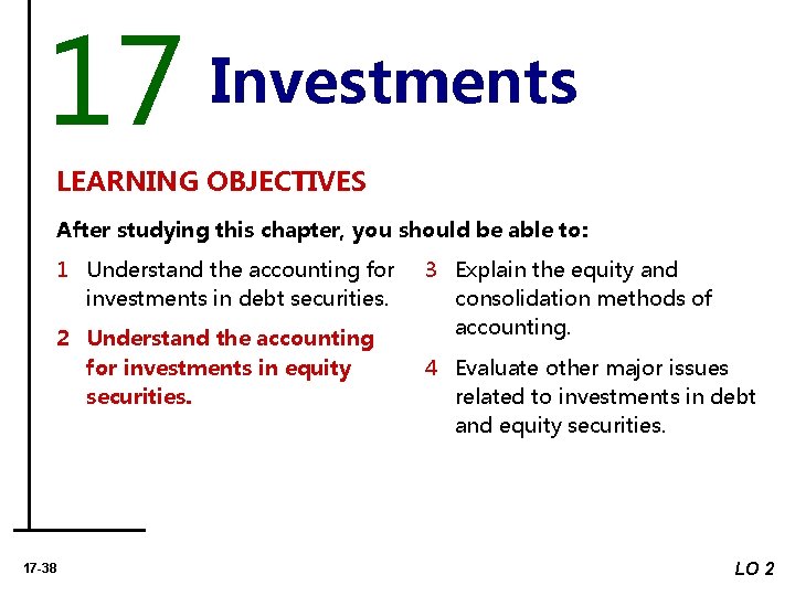 17 Investments LEARNING OBJECTIVES After studying this chapter, you should be able to: 1