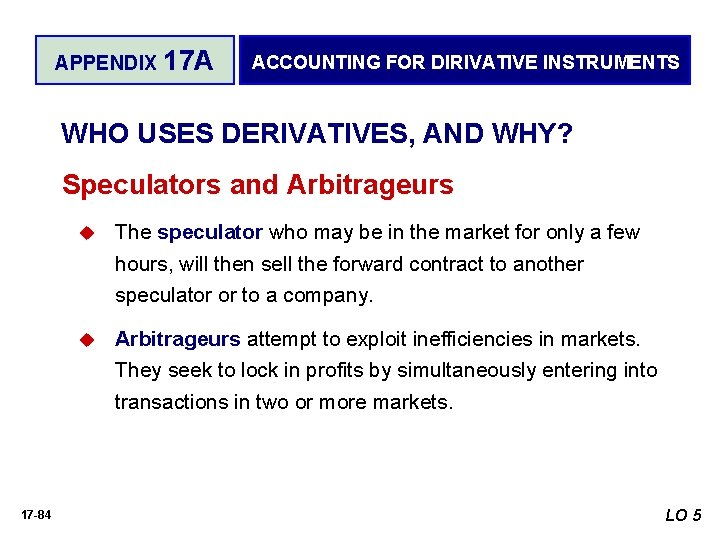 APPENDIX 17 A ACCOUNTING FOR DIRIVATIVE INSTRUMENTS WHO USES DERIVATIVES, AND WHY? Speculators and