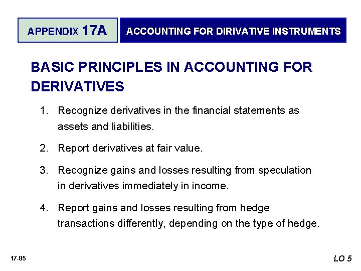 APPENDIX 17 A ACCOUNTING FOR DIRIVATIVE INSTRUMENTS BASIC PRINCIPLES IN ACCOUNTING FOR DERIVATIVES 1.