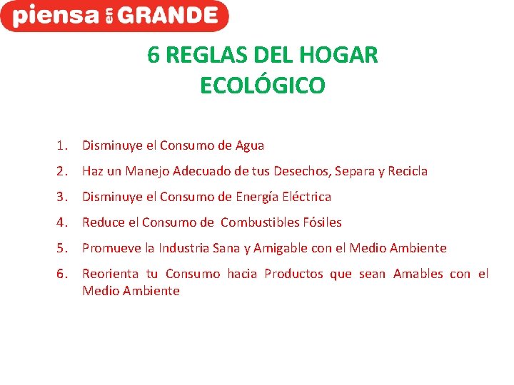 6 REGLAS DEL HOGAR ECOLÓGICO 1. Disminuye el Consumo de Agua 2. Haz un 6 REGLAS DEL HOGAR ECOLÓGICO 1. Disminuye el Consumo de Agua 2. Haz un