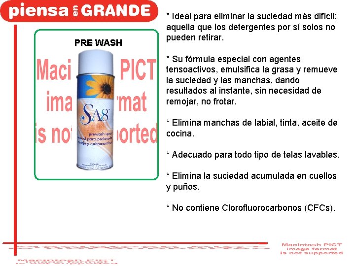 PRE WASH * Ideal para eliminar la suciedad más difícil; aquella que los detergentes PRE WASH * Ideal para eliminar la suciedad más difícil; aquella que los detergentes
