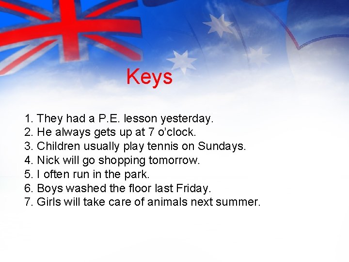 Keys 1. They had a P. E. lesson yesterday. 2. He always gets up