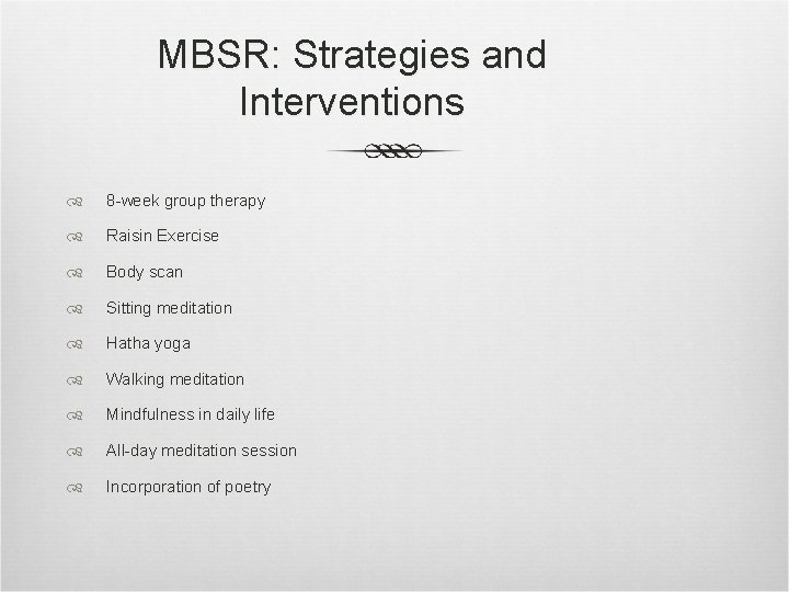 MBSR: Strategies and Interventions 8 -week group therapy Raisin Exercise Body scan Sitting meditation