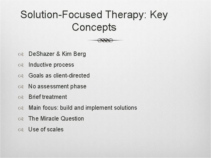 Solution-Focused Therapy: Key Concepts De. Shazer & Kim Berg Inductive process Goals as client-directed