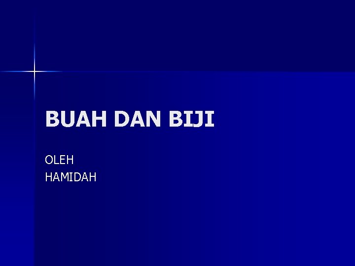 BUAH DAN BIJI OLEH HAMIDAH 