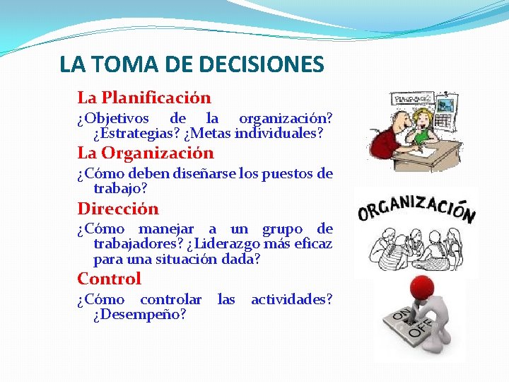 LA TOMA DE DECISIONES La Planificación ¿Objetivos de la organización? ¿Estrategias? ¿Metas individuales? La LA TOMA DE DECISIONES La Planificación ¿Objetivos de la organización? ¿Estrategias? ¿Metas individuales? La