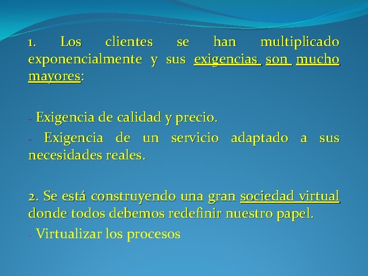 1. Los clientes se han multiplicado exponencialmente y sus exigencias son mucho mayores: Exigencia 1. Los clientes se han multiplicado exponencialmente y sus exigencias son mucho mayores: Exigencia
