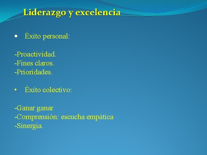 Liderazgo y excelencia • Éxito personal: -Proactividad. -Fines claros. -Prioridades. • Éxito colectivo: -Ganar Liderazgo y excelencia • Éxito personal: -Proactividad. -Fines claros. -Prioridades. • Éxito colectivo: -Ganar