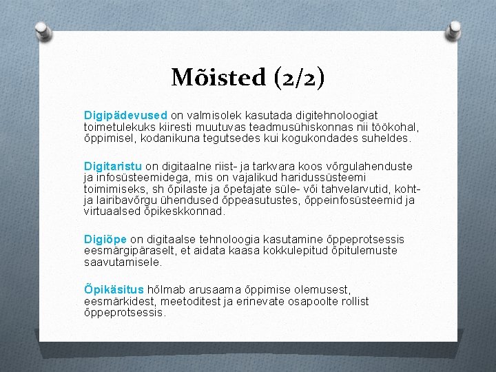 Mõisted (2/2) Digipädevused on valmisolek kasutada digitehnoloogiat toimetulekuks kiiresti muutuvas teadmusühiskonnas nii töökohal, õppimisel,