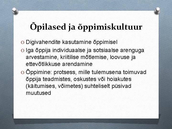 Õpilased ja õppimiskultuur O Digivahendite kasutamine õppimisel O Iga õppija individuaalse ja sotsiaalse arenguga