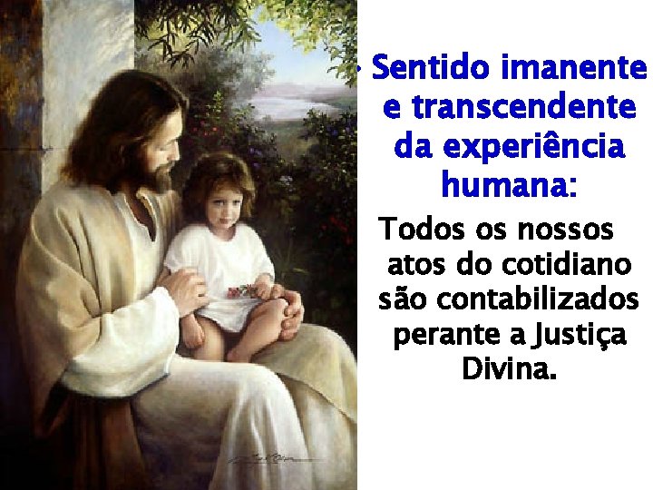  • Sentido imanente e transcendente da experiência humana: Todos os nossos atos do