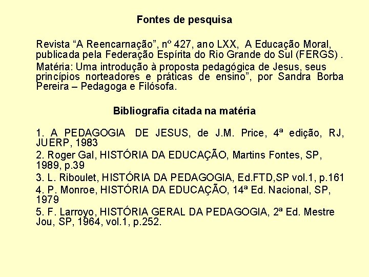 Fontes de pesquisa Revista “A Reencarnação”, nº 427, ano LXX, A Educação Moral, publicada