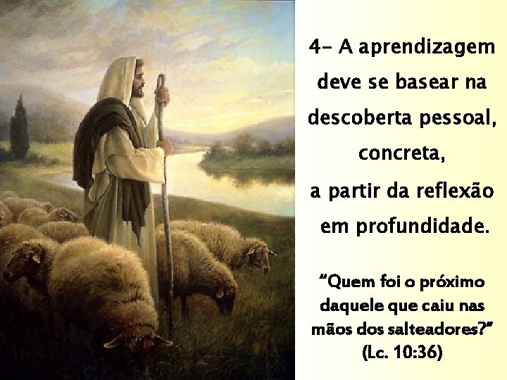 4 - A aprendizagem deve se basear na descoberta pessoal, concreta, a partir da