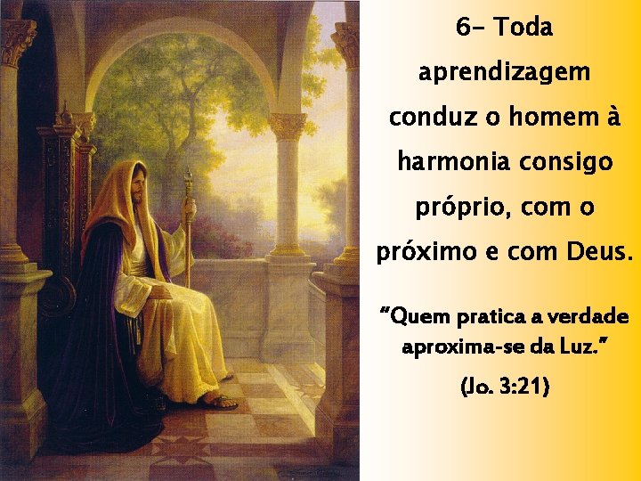 6 - Toda aprendizagem conduz o homem à harmonia consigo próprio, com o próximo