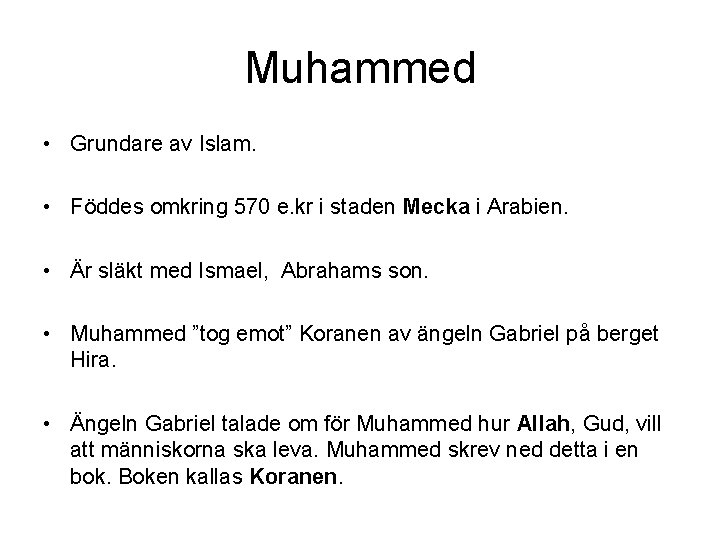 Muhammed • Grundare av Islam. • Föddes omkring 570 e. kr i staden Mecka