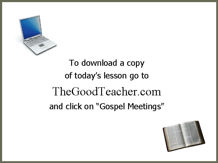 To download a copy of today’s lesson go to The. Good. Teacher. com and To download a copy of today’s lesson go to The. Good. Teacher. com and