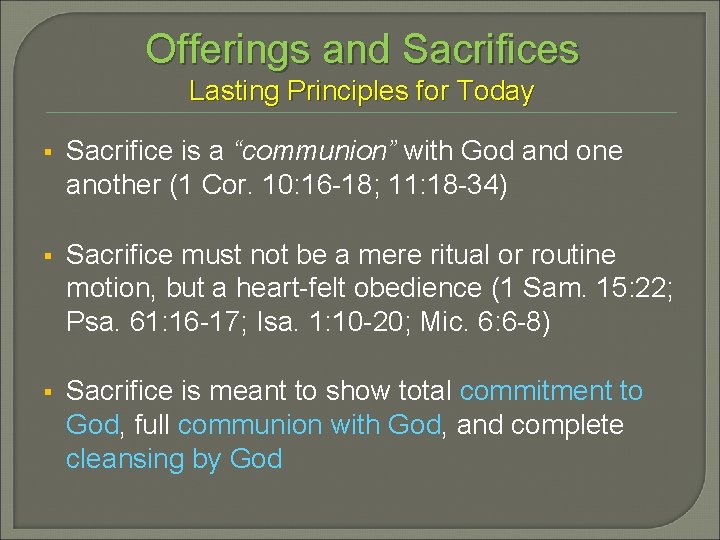 Offerings and Sacrifices Lasting Principles for Today § Sacrifice is a “communion” with God Offerings and Sacrifices Lasting Principles for Today § Sacrifice is a “communion” with God