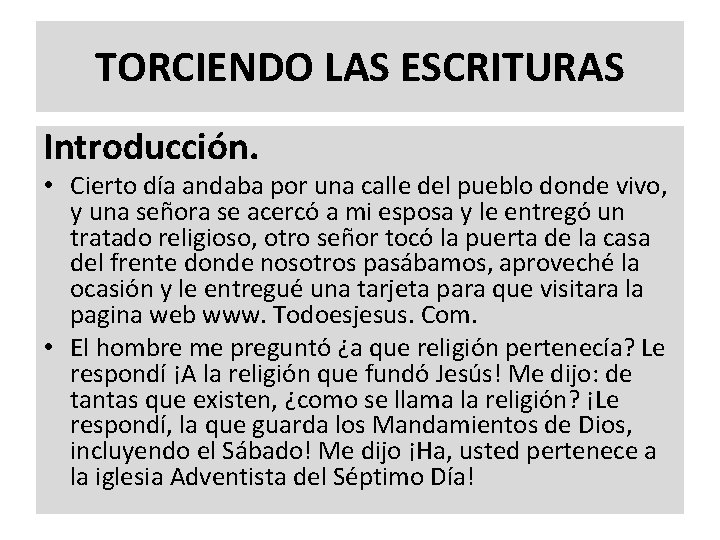 TORCIENDO LAS ESCRITURAS Introducción. • Cierto día andaba por una calle del pueblo donde