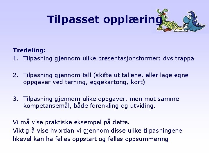 Tilpasset opplæring Tredeling: 1. Tilpasning gjennom ulike presentasjonsformer; dvs trappa 2. Tilpasning gjennom tall