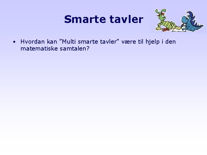 Smarte tavler • Hvordan kan ”Multi smarte tavler” være til hjelp i den matematiske