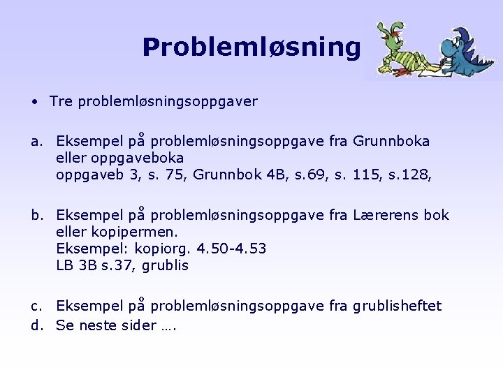 Problemløsning • Tre problemløsningsoppgaver a. Eksempel på problemløsningsoppgave fra Grunnboka eller oppgaveboka oppgaveb 3,