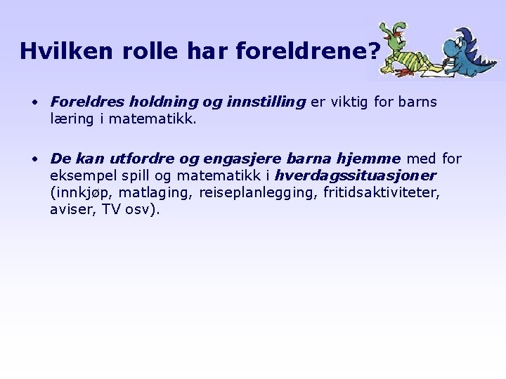 Hvilken rolle har foreldrene? • Foreldres holdning og innstilling er viktig for barns læring