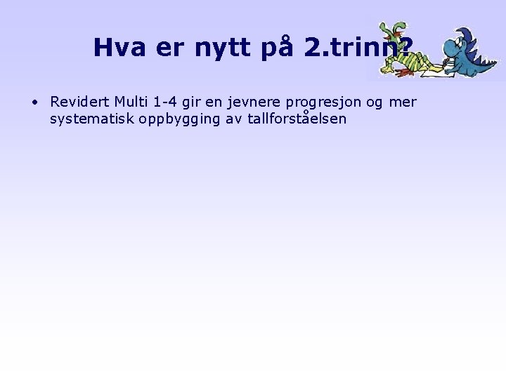 Hva er nytt på 2. trinn? • Revidert Multi 1 -4 gir en jevnere