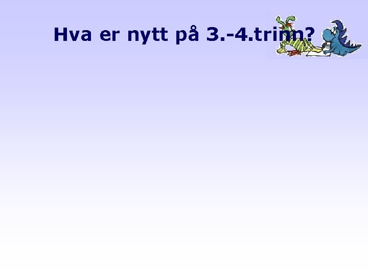 Hva er nytt på 3. -4. trinn? 