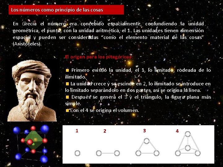 Los números como principio de las cosas En Grecia el número era concebido espacialmente,