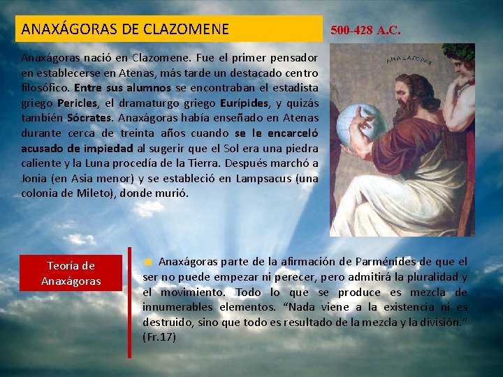 ANAXÁGORAS DE CLAZOMENE 500 -428 A. C. Anaxágoras nació en Clazomene. Fue el primer