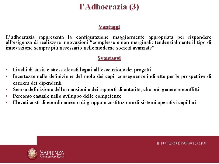 l’Adhocrazia (3) Vantaggi L’adhocrazia rappresenta la configurazione maggiormente appropriata per rispondere all’esigenza di realizzare