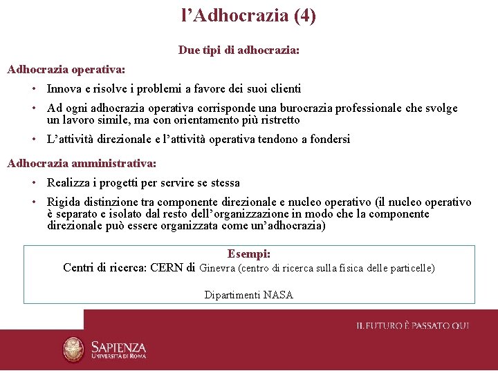 l’Adhocrazia (4) Due tipi di adhocrazia: Adhocrazia operativa: • Innova e risolve i problemi