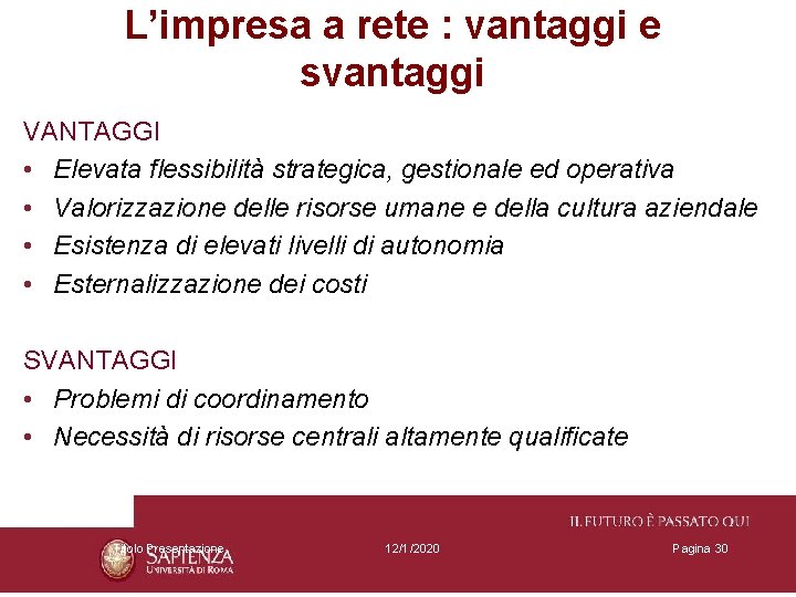 L’impresa a rete : vantaggi e svantaggi VANTAGGI • Elevata flessibilità strategica, gestionale ed