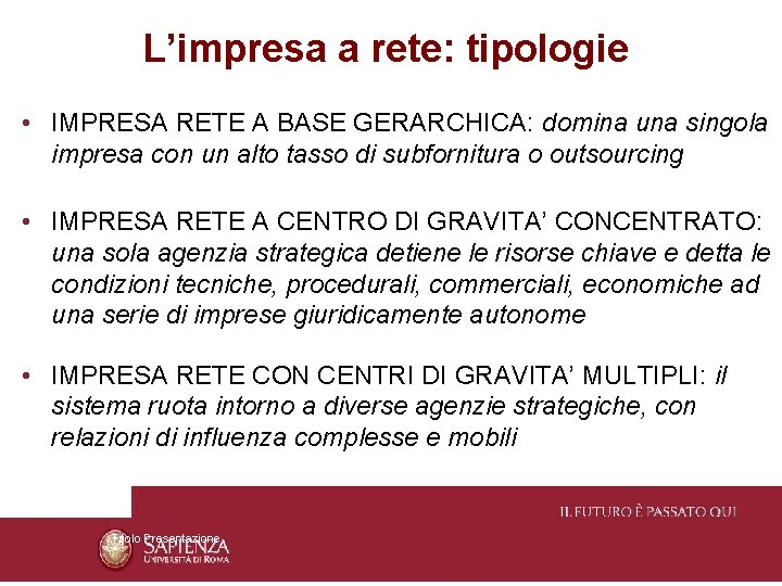 L’impresa a rete: tipologie • IMPRESA RETE A BASE GERARCHICA: domina una singola impresa