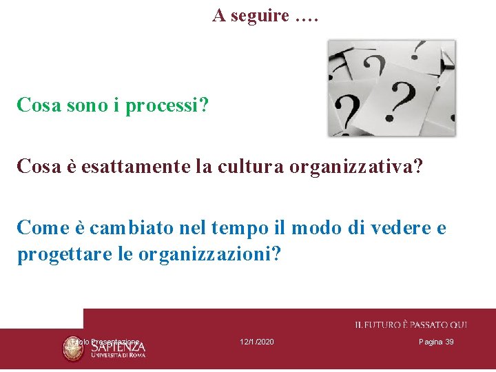 A seguire …. Cosa sono i processi? Cosa è esattamente la cultura organizzativa? Come