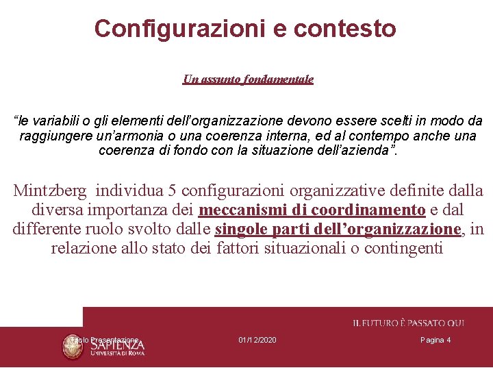 Configurazioni e contesto Un assunto fondamentale “le variabili o gli elementi dell’organizzazione devono essere
