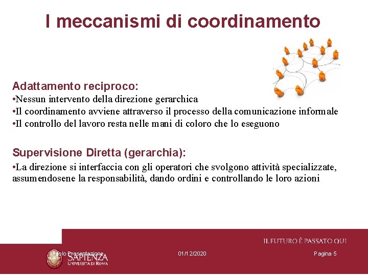 I meccanismi di coordinamento Adattamento reciproco: • Nessun intervento della direzione gerarchica • Il