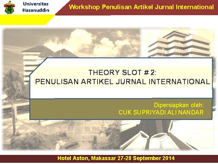 Universitas Hasanuddin Workshop Penulisan Artikel Jurnal International THEORY SLOT # 2: PENULISAN ARTIKEL JURNAL